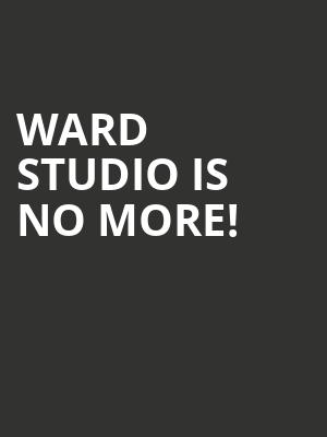 Ward Studio is no more